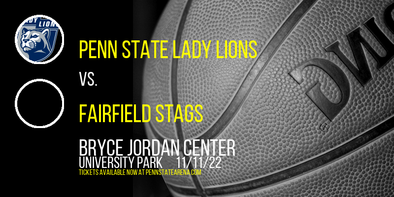 Penn State Lady Lions vs. Fairfield Stags at Bryce Jordan Center tickets Penn State Lady Lions vs. Fairfield Stags at Bryce Jordan Center