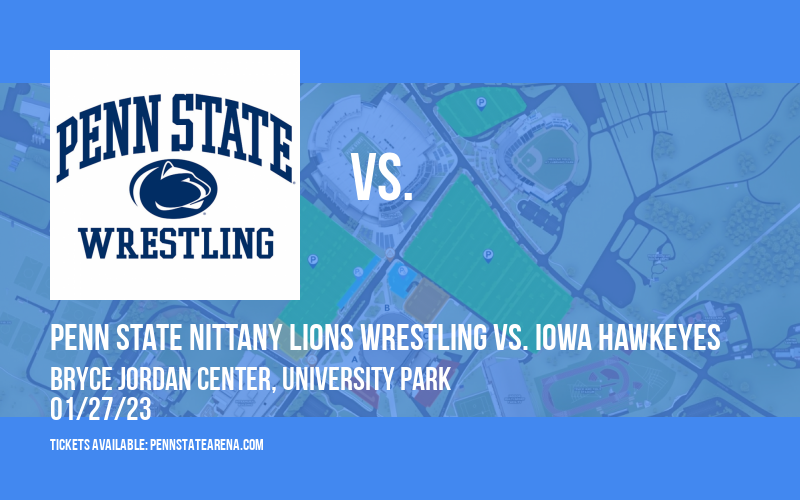 Penn State Nittany Lions Wrestling Vs. Iowa Hawkeyes at Bryce Jordan Center